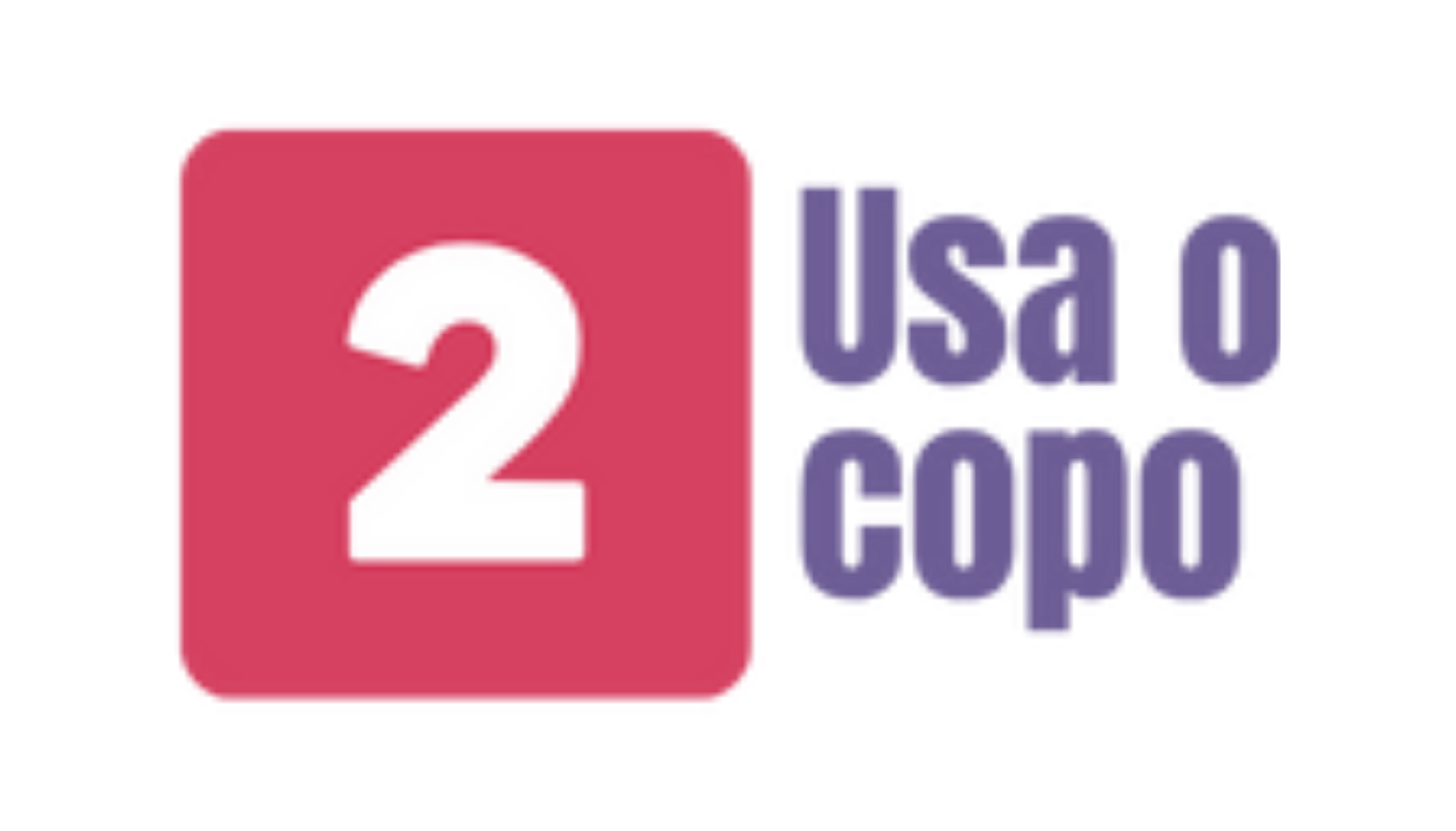 2_Usa o copo_Sistema do Copinho_.png